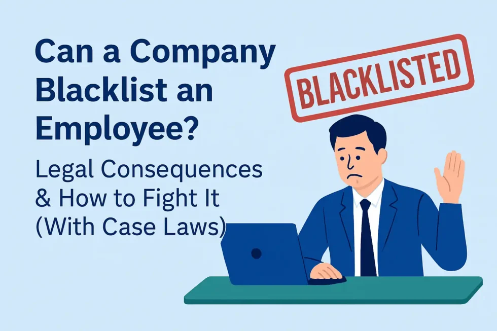 Can a Company Blacklist an Employee? Legal Consequences & How to Fight It (With Case Laws)