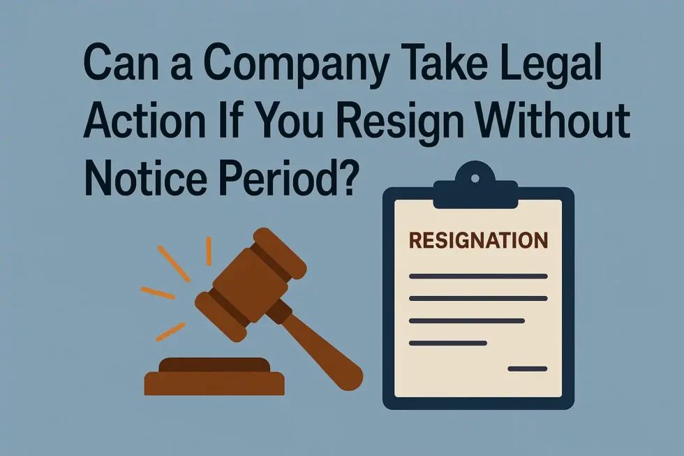 Can a Company Take Legal Action If You Resign Without Notice Period?