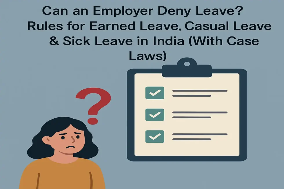 Can an Employer Deny Leave? Rules for Earned Leave, Casual Leave & Sick Leave in India (With Case Laws)