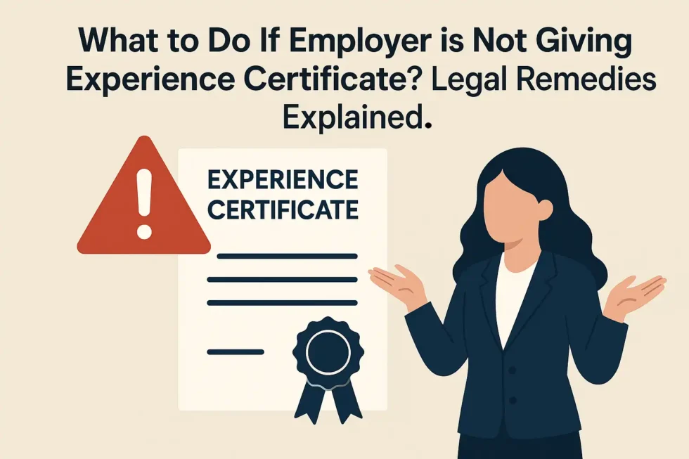 What to Do If Employer is Not Giving Experience Certificate? Legal Remedies Explained