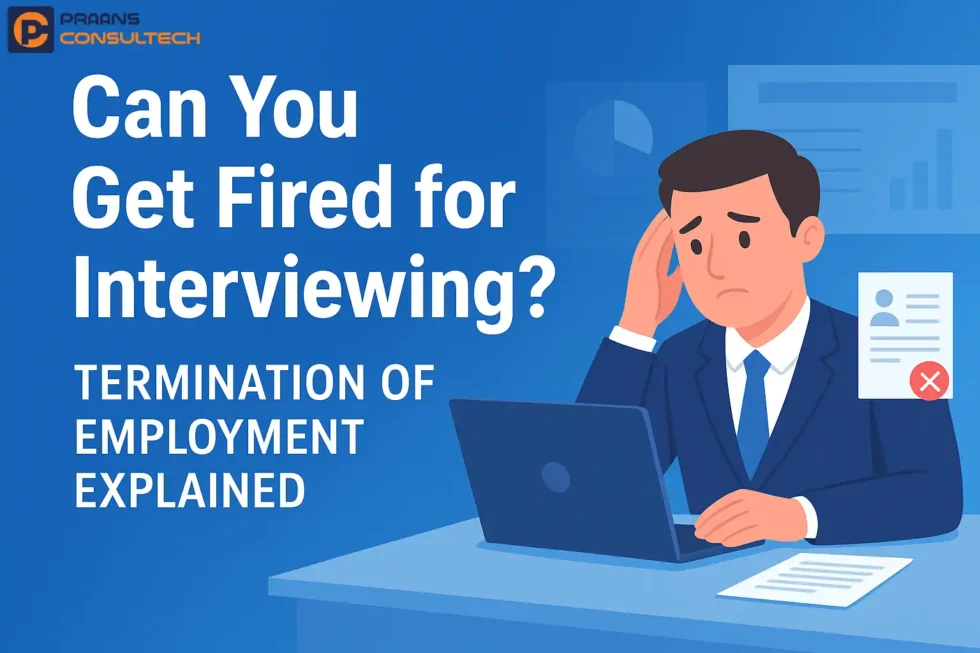 Can You Get Fired for Interviewing? Termination of Employment Explained